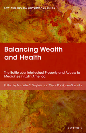 Balancing Wealth and Health: The Battle over Intellectual Property and Access to Medicines in Latin America de Rochelle Dreyfuss