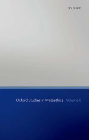 Oxford Studies in Metaethics, Volume 8 de Russ Shafer-Landau