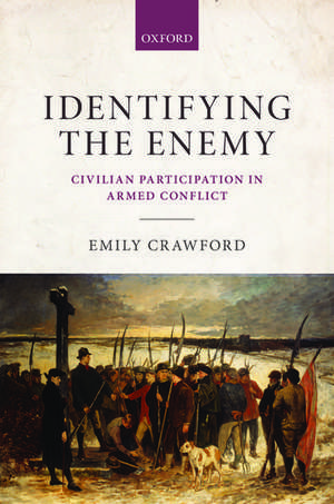 Identifying the Enemy: Civilian Participation in Armed Conflict de Emily Crawford