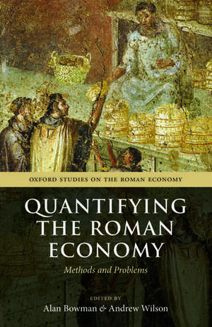 Quantifying the Roman Economy: Methods and Problems de Alan Bowman