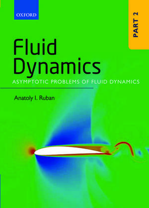 Fluid Dynamics: Part 2: Asymptotic Problems of Fluid Dynamics de Anatoly I. Ruban