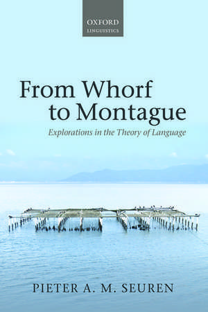 From Whorf to Montague: Explorations in the Theory of Language de Pieter A. M. Seuren