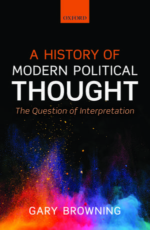 A History of Modern Political Thought: The Question of Interpretation de Gary Browning