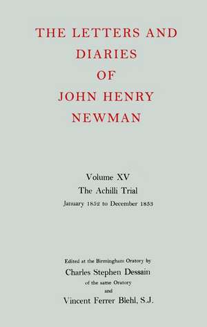 The Letters and Diaries of John Henry Newman: Volume XV:The Achilli Trial: January 1852 to December 1853 de John Henry Newman