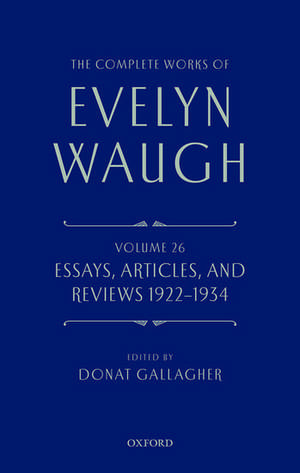 The Complete Works of Evelyn Waugh: Essays, Articles, and Reviews 1922-1934: Volume 26 de Evelyn Waugh