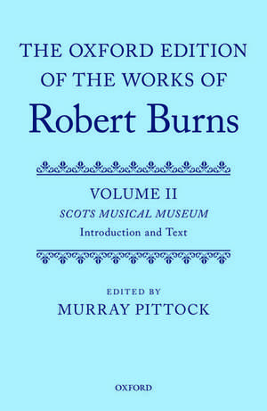 The Oxford Edition of the Works of Robert Burns: Volumes II and III: The Scots Musical Museum de Murray Pittock