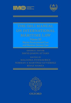 The IMLI Manual on International Maritime Law: Volume III: Marine Environmental Law and Maritime Security Law de David Joseph Attard