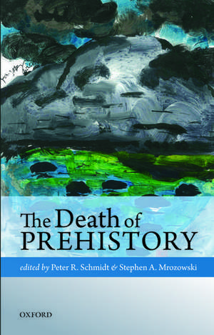 The Death of Prehistory de Peter R. Schmidt