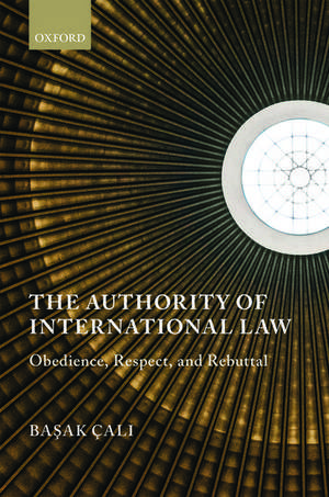 The Authority of International Law: Obedience, Respect, and Rebuttal de Ba^Dsak Çal^Di