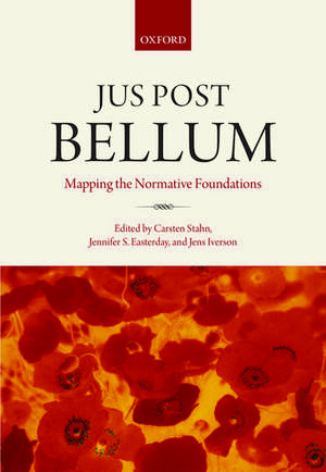 Jus Post Bellum: Mapping the Normative Foundations de Carsten Stahn