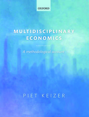 Multidisciplinary Economics: A Methodological Account de Piet Keizer