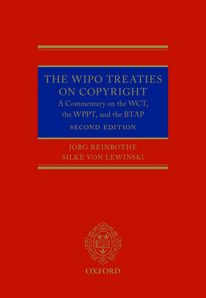 The WIPO Treaties on Copyright: A Commentary on the WCT, the WPPT, and the BTAP de Jörg Reinbothe