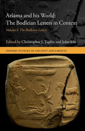 Aršāma and his World: The Bodleian Letters in Context: Volume I: The Bodleian Letters de Christopher J. Tuplin