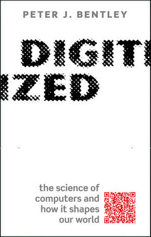 Digitized: The science of computers and how it shapes our world de Peter J. Bentley