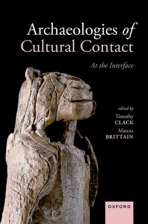 Archaeologies of Cultural Contact: At the Interface de Timothy Clack