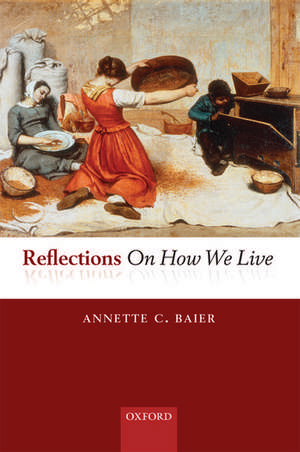 Reflections On How We Live de Annette Baier