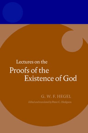 Hegel: Lectures on the Proofs of the Existence of God de Peter C. Hodgson