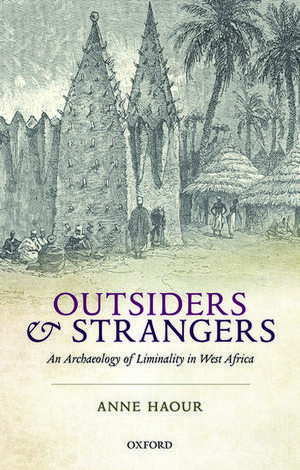 Outsiders and Strangers: An Archaeology of Liminality in West Africa de Anne Haour