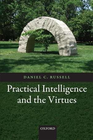 Practical Intelligence and the Virtues de Daniel C. Russell