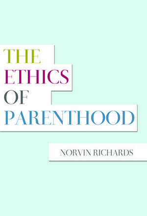 The Ethics of Parenthood de Norvin Richards