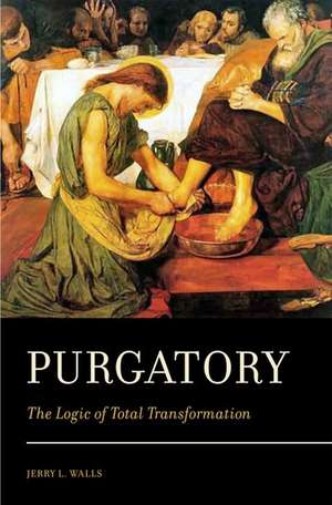 Purgatory: The Logic of Total Transformation de Jerry L. Walls