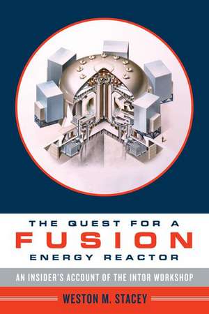 The Quest for a Fusion Energy Reactor: An Insider's Account of the INTOR Workshop de Weston Stacey