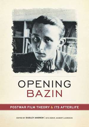 Opening Bazin: Postwar Film Theory and Its Afterlife de Dudley Andrew