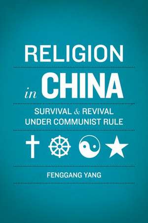 Religion in China: Survival and Revival under Communist Rule de Fenggang Yang