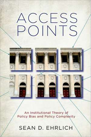 Access Points: An Institutional Theory of Policy Bias and Policy Complexity de Sean D. Ehrlich