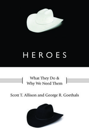 Heroes: What They Do and Why We Need Them de Scott T. Allison