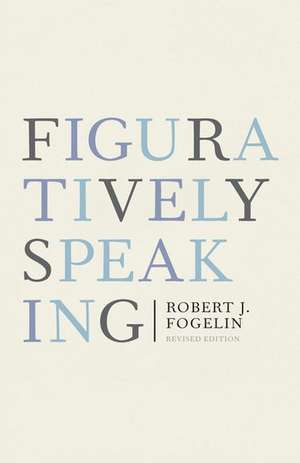 Figuratively Speaking: Revised Edition de Robert Fogelin