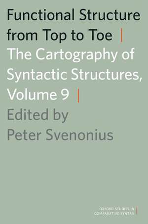 Functional Structure from Top to Toe: The Cartography of Syntactic Structures, Volume 9 de Peter Svenonius