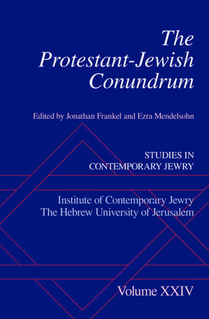 The Protestant-Jewish Conundrum: Studies in Contemporary Jewry Volume XXIV de Jonathan Frankel