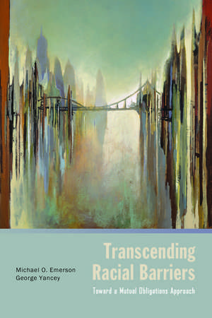 Transcending Racial Barriers: Toward a Mutual Obligations Approach de Michael O. Emerson