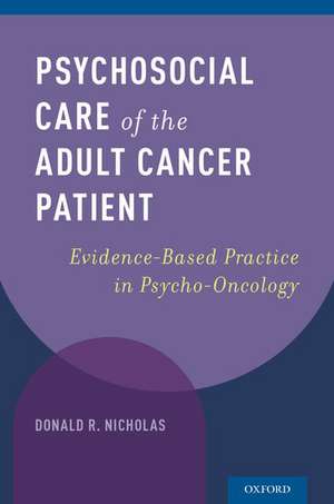 Psychosocial Care of the Adult Cancer Patient: Evidence-Based Practice in Psycho-Oncology de Donald R. Nicholas