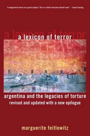 A Lexicon of Terror: Argentina and the Legacies of Torture, Revised and Updated with a New Epilogue de Marguerite Feitlowitz