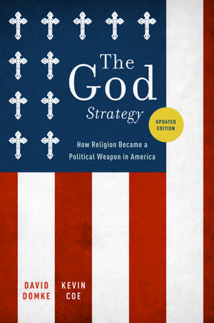 The God Strategy: How Religion Became a Political Weapon in America de David Domke