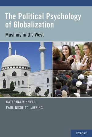 The Political Psychology of Globalization: Muslims in the West de Catarina Kinnvall