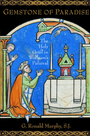 Gemstone of Paradise: The Holy Grail in Wolfram's Parzival de G. Ronald Murphy