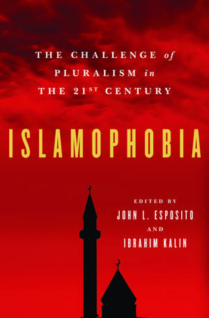 Islamophobia: The Challenge of Pluralism in the 21st Century de John L. Esposito