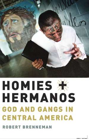 Homies and Hermanos: God and Gangs in Central America de Robert Brenneman