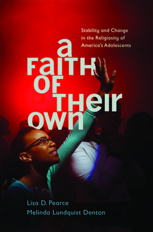 A Faith of Their Own: Stability and Change in the Religiosity of America's Adolescents de Lisa Pearce