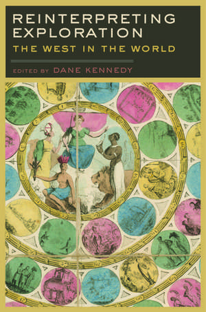 Reinterpreting Exploration: The West in the World de Dane Kennedy