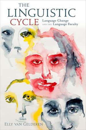 The Linguistic Cycle: Language Change and the Language Faculty de Elly van Gelderen