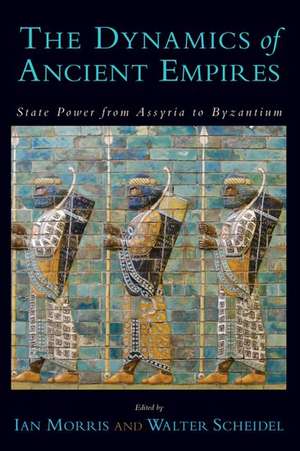 The Dynamics of Ancient Empires: State Power from Assyria to Byzantium de Ian Morris