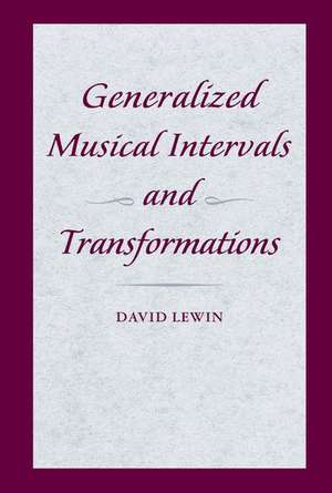 Generalized Musical Intervals and Transformations de David Lewin