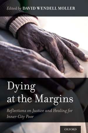 Dying at the Margins: Reflections on Justice and Healing for Inner-City Poor de David Wendell Moller