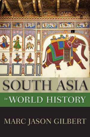 South Asia in World History de Marc Jason Gilbert