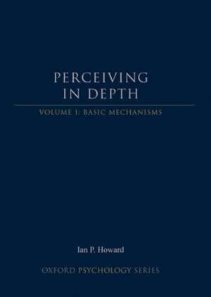 Perceiving in Depth, Volume 1: Basic Mechanisms de Ian P. Howard