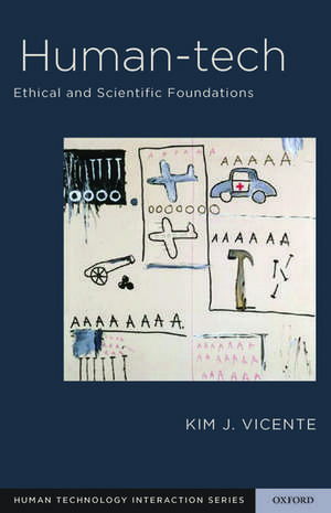 Human-Tech: Ethical and Scientific Foundations de Kim Vicente